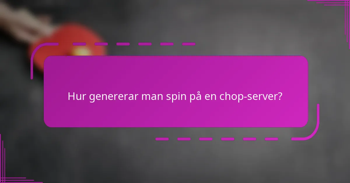 Hur genererar man spin på en chop-server?