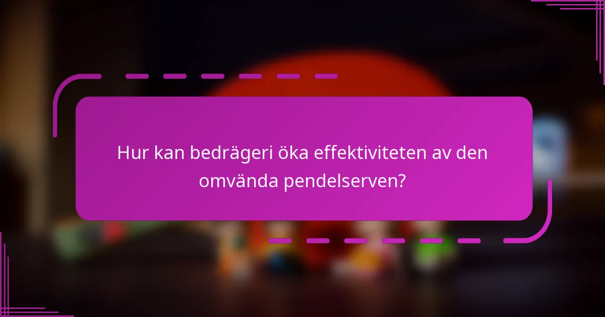 Hur kan bedrägeri öka effektiviteten av den omvända pendelserven?