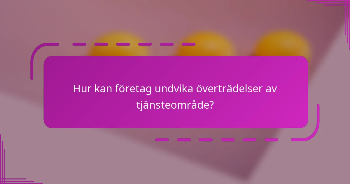 Hur kan företag undvika överträdelser av tjänsteområde?
