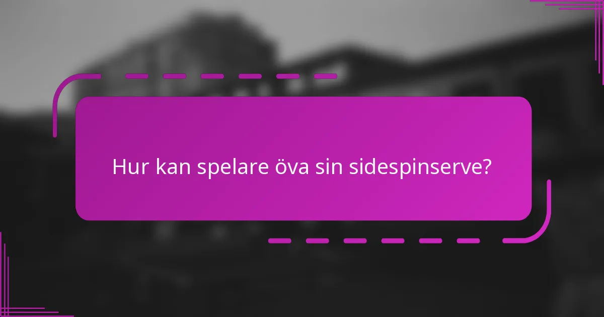 Hur kan spelare öva sin sidespinserve?
