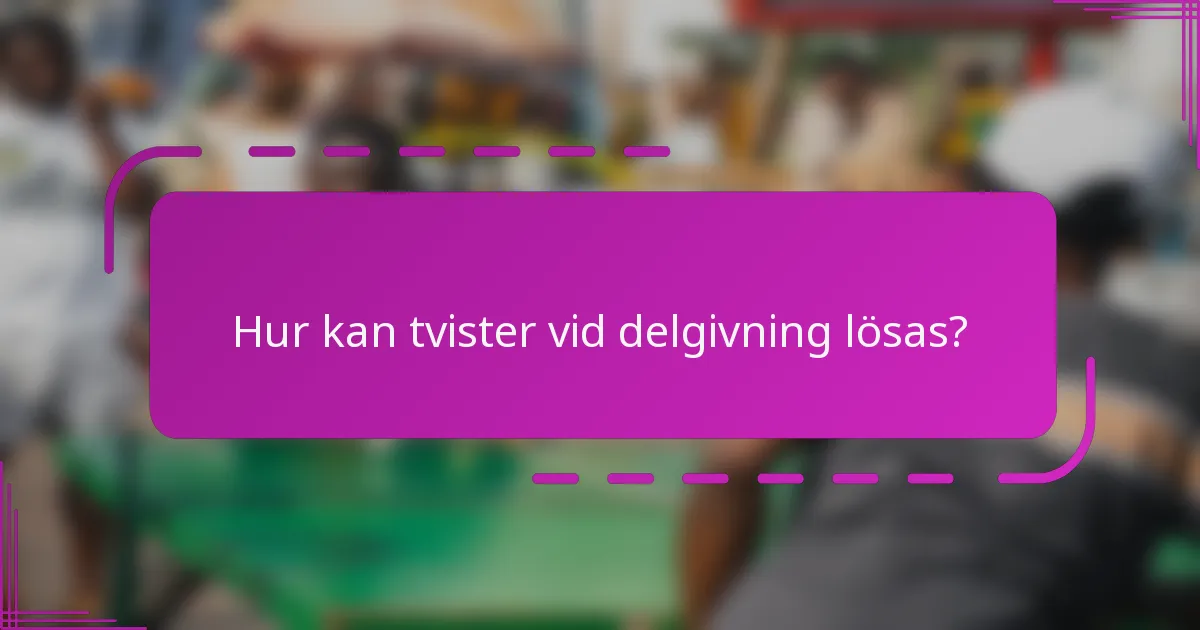 Hur kan tvister vid delgivning lösas?