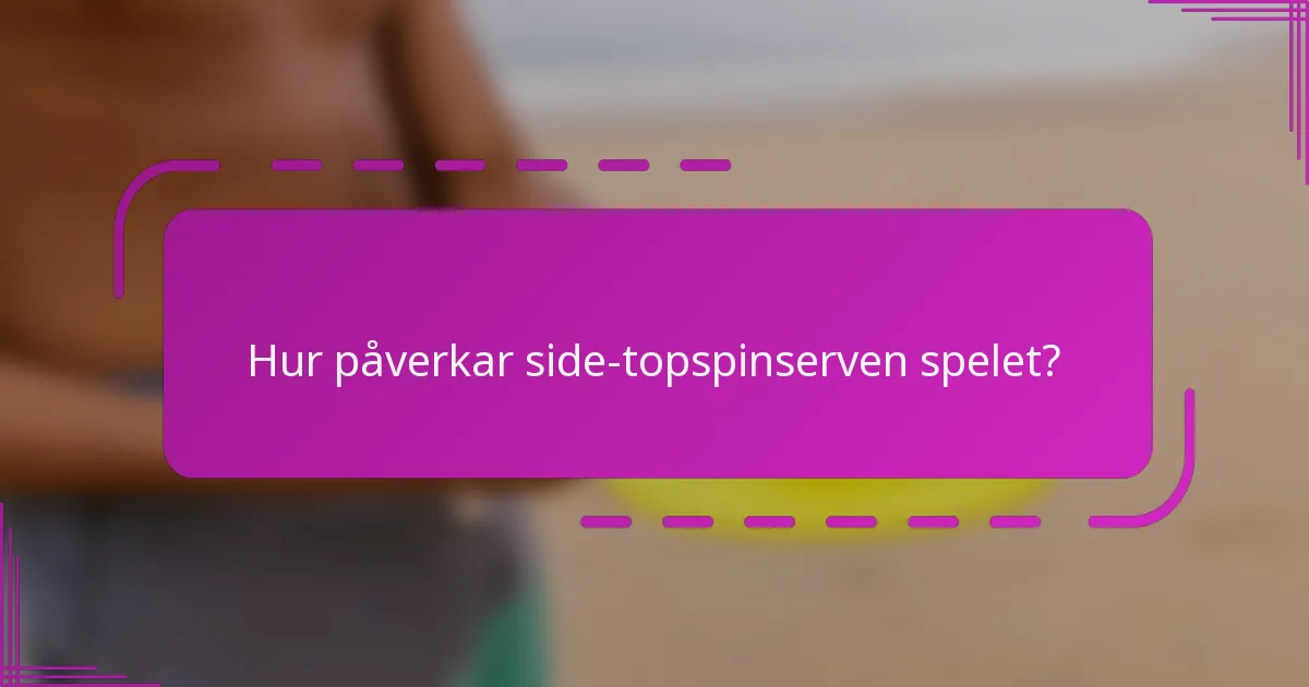 Hur påverkar side-topspinserven spelet?