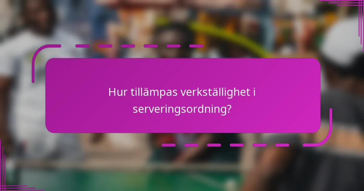Hur tillämpas verkställighet i serveringsordning?
