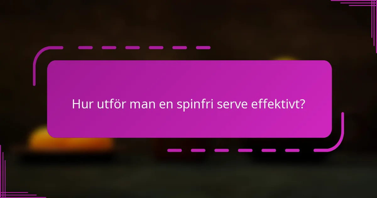 Hur utför man en spinfri serve effektivt?