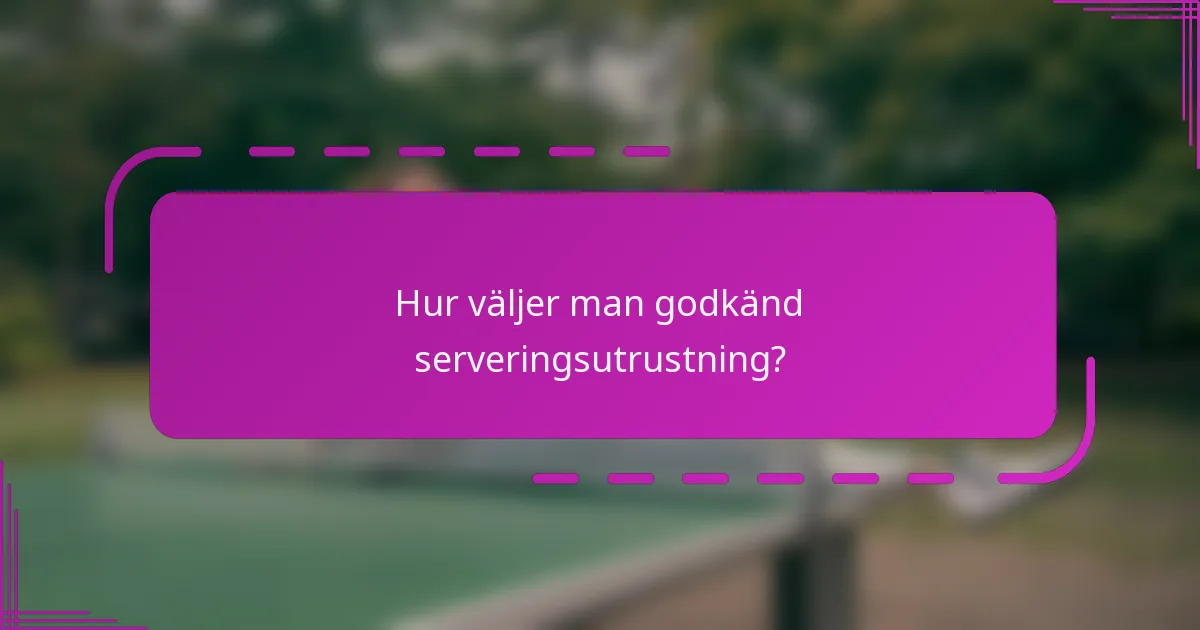 Hur väljer man godkänd serveringsutrustning?