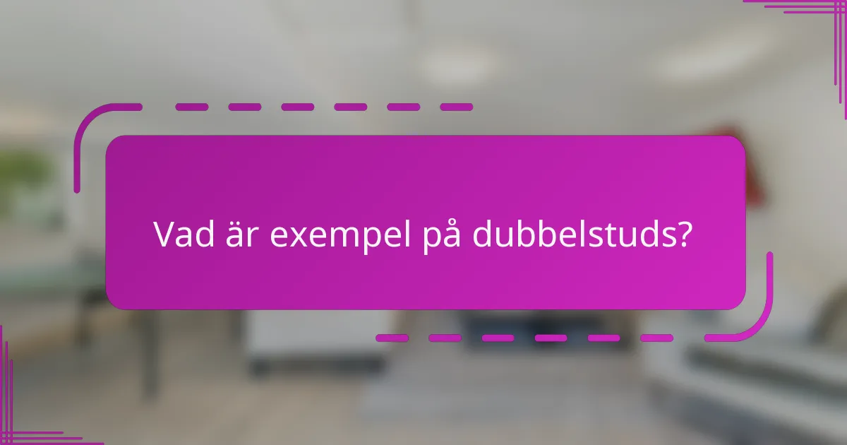 Vad är exempel på dubbelstuds?