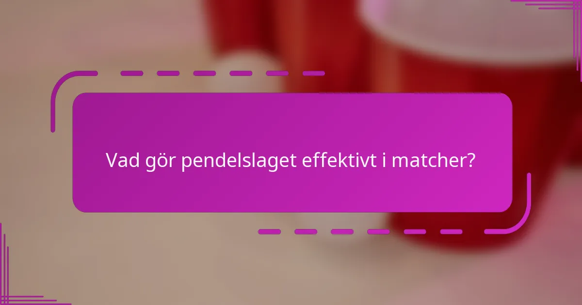 Vad gör pendelslaget effektivt i matcher?