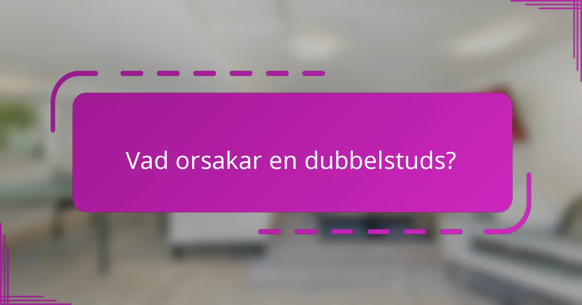 Vad orsakar en dubbelstuds?