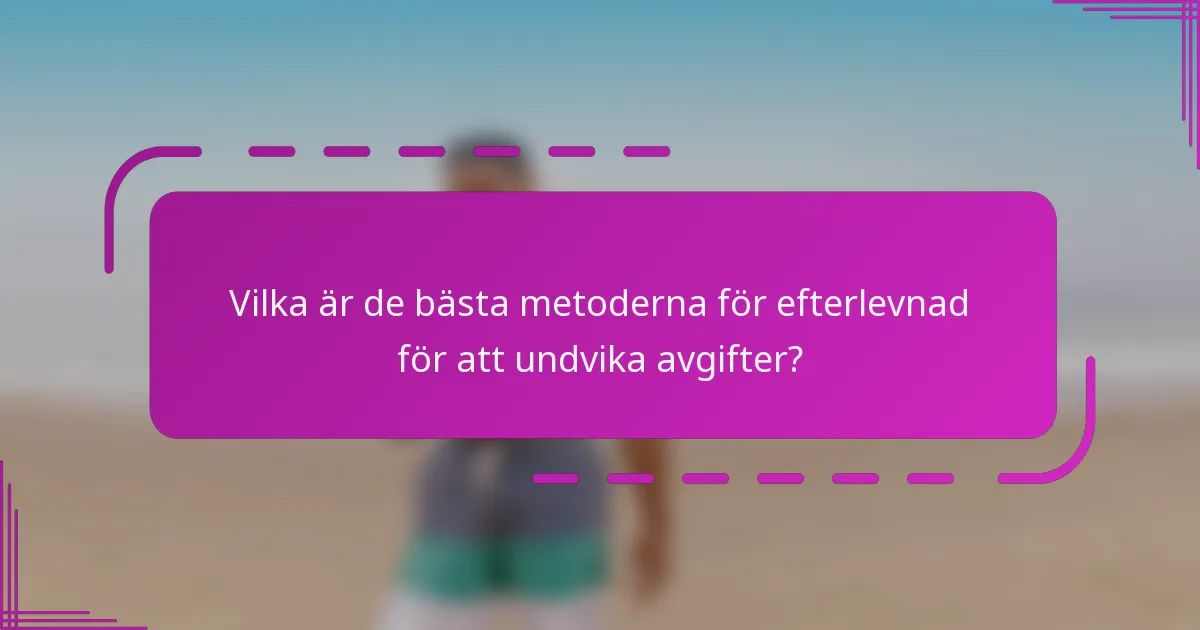 Vilka är de bästa metoderna för efterlevnad för att undvika avgifter?