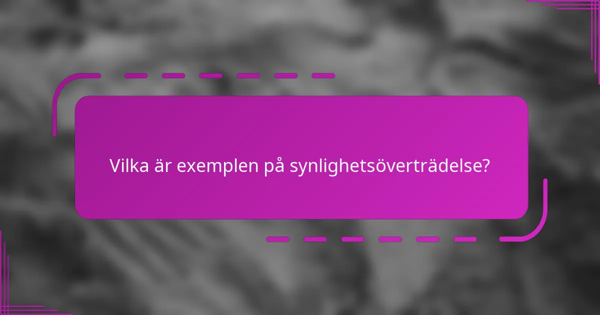 Vilka är exemplen på synlighetsöverträdelse?
