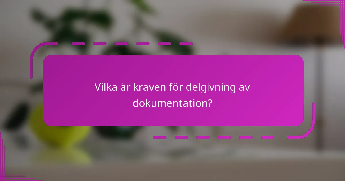 Vilka är kraven för delgivning av dokumentation?