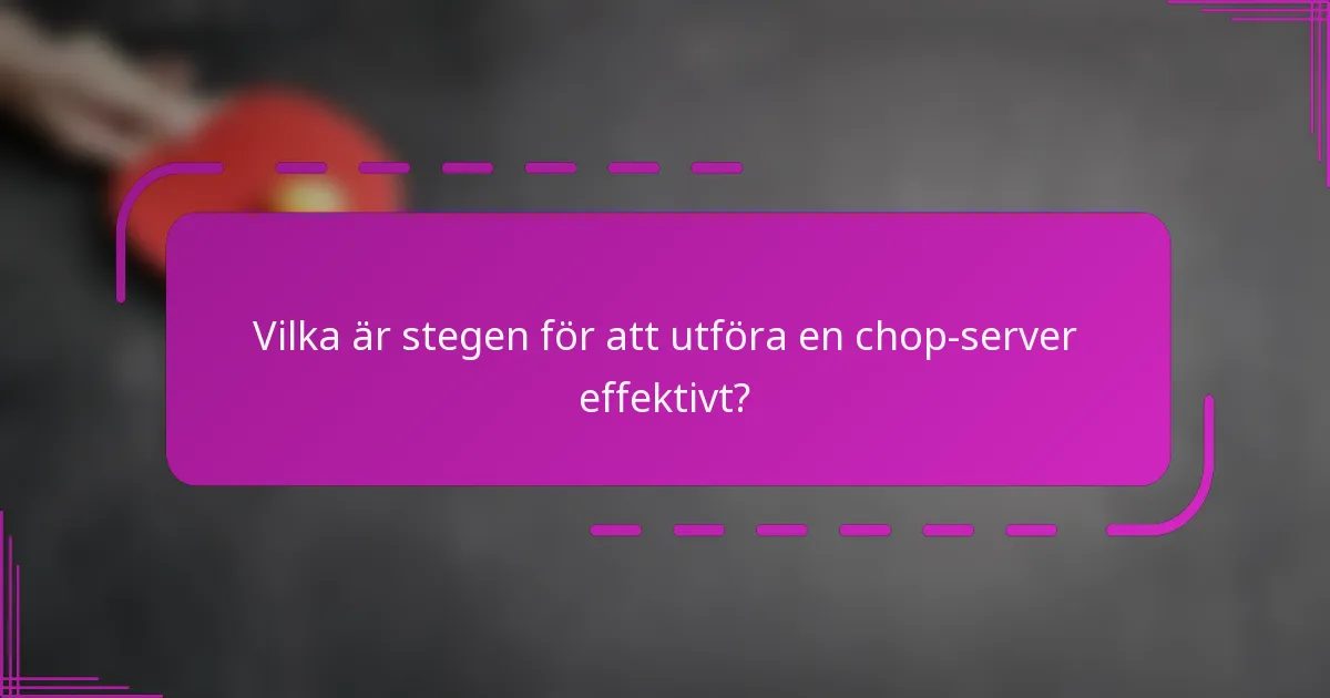 Vilka är stegen för att utföra en chop-server effektivt?