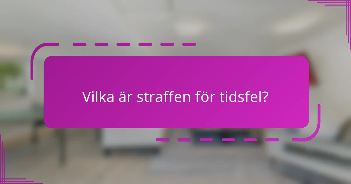 Vilka är straffen för tidsfel?