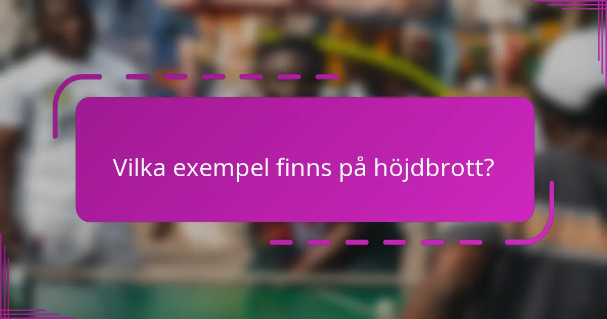 Vilka exempel finns på höjdbrott?