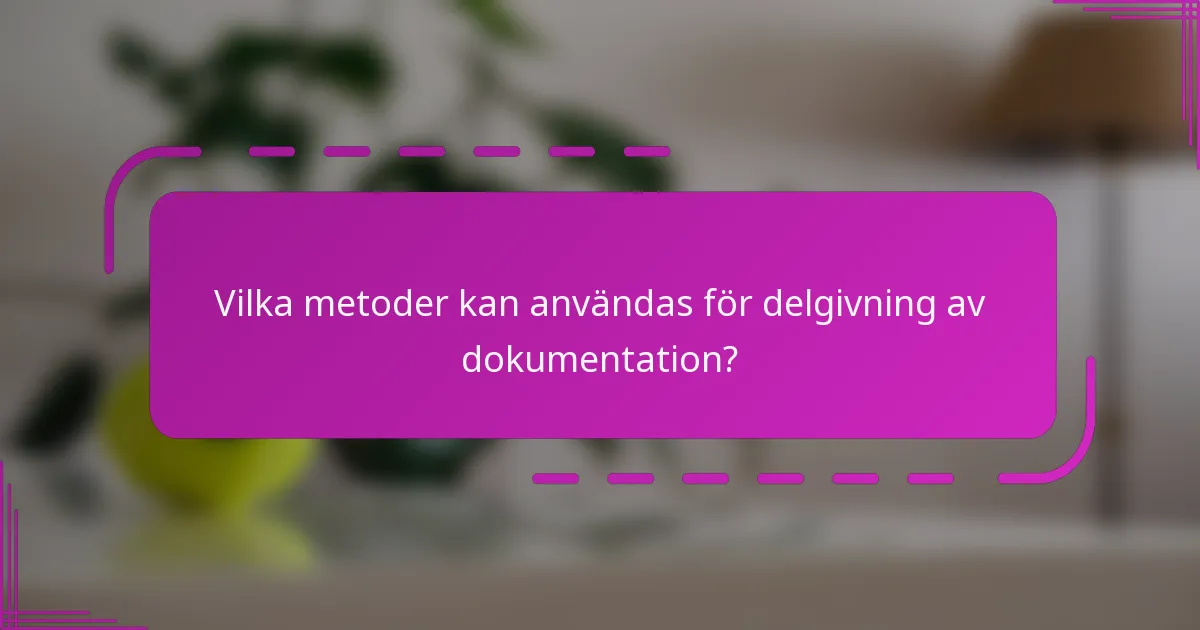 Vilka metoder kan användas för delgivning av dokumentation?