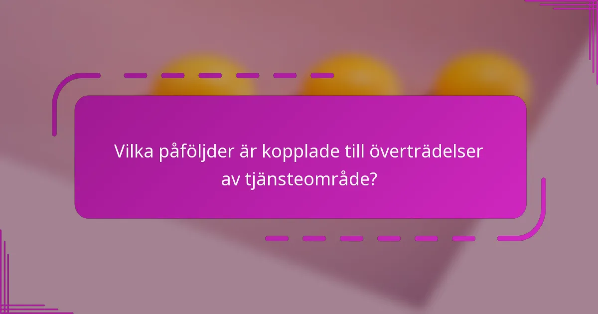Vilka påföljder är kopplade till överträdelser av tjänsteområde?