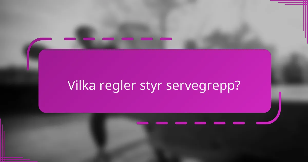 Vilka regler styr servegrepp?