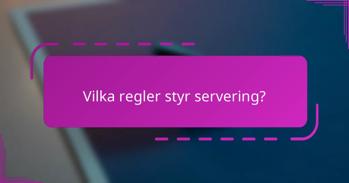 Vilka regler styr servering?