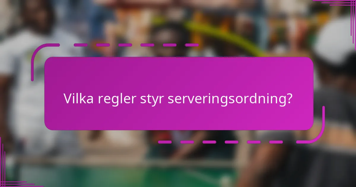 Vilka regler styr serveringsordning?