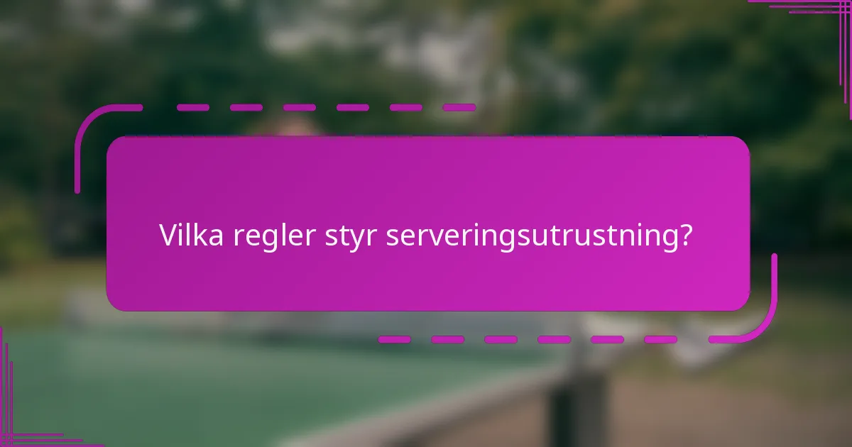 Vilka regler styr serveringsutrustning?