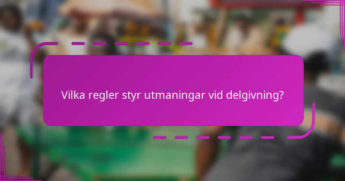 Vilka regler styr utmaningar vid delgivning?