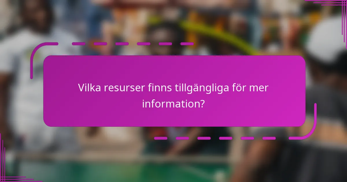 Vilka resurser finns tillgängliga för mer information?