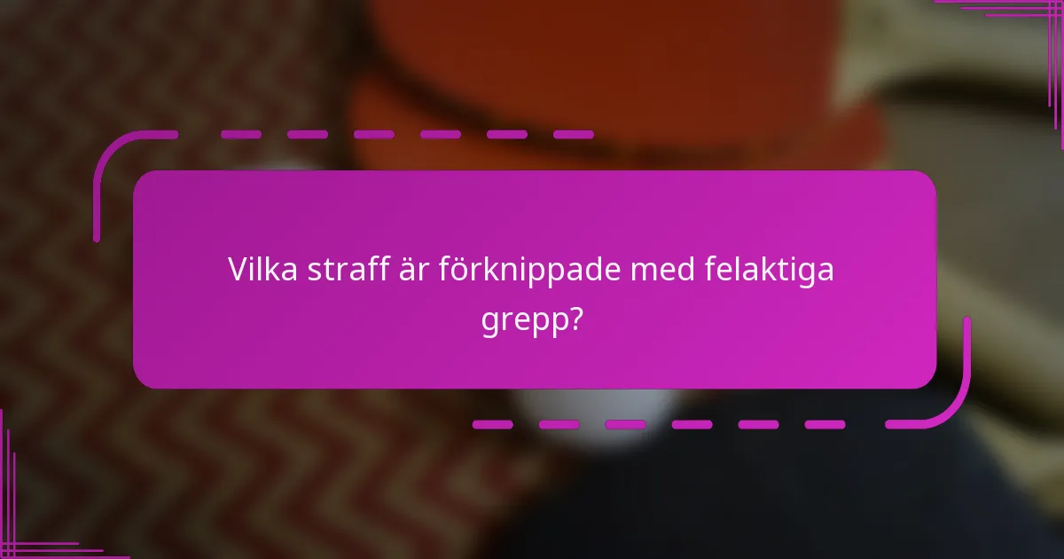 Vilka straff är förknippade med felaktiga grepp?