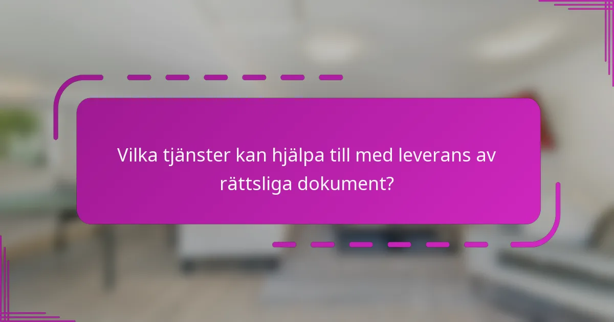 Vilka tjänster kan hjälpa till med leverans av rättsliga dokument?