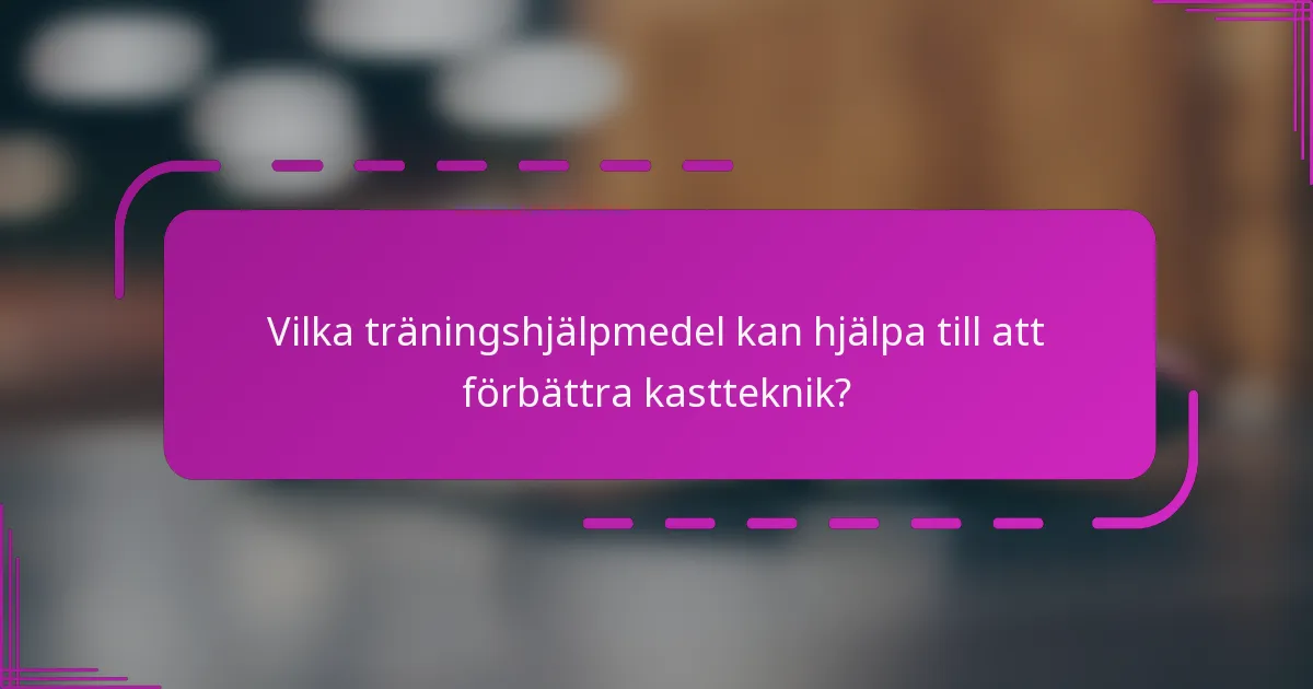 Vilka träningshjälpmedel kan hjälpa till att förbättra kastteknik?