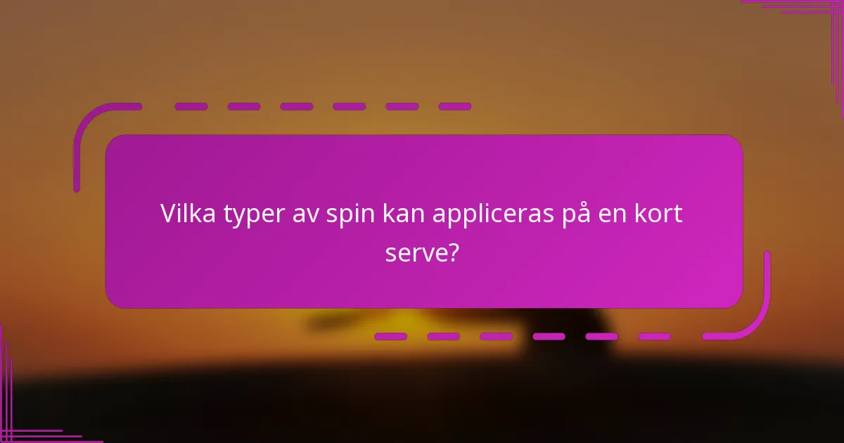 Vilka typer av spin kan appliceras på en kort serve?